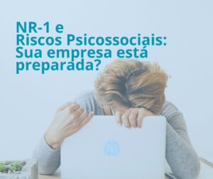 NR-1 e Riscos Psicossociais: Sua empresa está preparada?